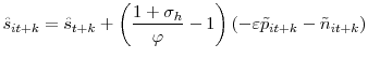 \displaystyle \hat{s}_{it+k}=\hat{s}_{t+k}+\left( \frac{1+\sigma_{h}}{\varphi}-1\right) (-\varepsilon\tilde{p}_{it+k}-\tilde{n}_{it+k})% 