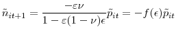 \displaystyle \tilde{n}_{it+1}=\frac{-\varepsilon\nu}{1-\varepsilon(1-\nu)\epsilon}\tilde {p}_{it}=-f(\epsilon)\tilde{p}_{it}% 