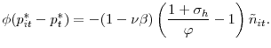 \displaystyle \phi(p_{it}^{\ast}-p_{t}^{\ast})=-(1-\nu\beta)\left( \frac{1+\sigma_{h}% }{\varphi}-1\right) \tilde{n}_{it}.% 