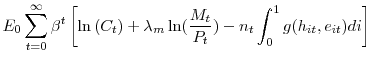 \displaystyle E_{0}\sum\limits_{t=0}^{\infty}\beta^{t}\left[ \ln\left( C_{t}\right) +\lambda_{m}\ln(\frac{M_{t}}{P_{t}})-n_{t}\int_{0}^{1}g(h_{it},e_{it}% )di\right] 
