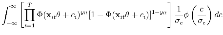 \displaystyle \int_{-\infty}^{\infty} \left[ \prod_{t=1}^T \Phi(\mathbf{x}_{it}\theta + c_i)^{y_{it}} [1-\Phi(\mathbf{x}_{it}\theta + c_i)]^{1-y_{it}} \right] \frac{1}{\sigma_c} \phi \left(\frac{c}{\sigma_c}\right) dc