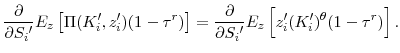 \displaystyle \frac{\partial}{\partial{S_i{^\prime }}} E_z\left[ \Pi(K_i^{\prime }, z_i^{\prime })(1-\tau^r)\right] = \frac{\partial}{\partial{S_i{^\prime }}} E_z\left[ z_i^{\prime }(K_i^{\prime })^{\theta}(1-\tau^r)\right].