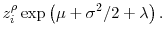 \displaystyle z_i^{\rho} \exp\left(\mu + \sigma^2/2 + \lambda \right).