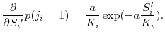 \displaystyle \frac{\partial}{\partial{S_i{^\prime }}}p(j_i=1) = \frac{a}{K_i} \exp(-a\frac{S_i^{\prime }}{K_i}).