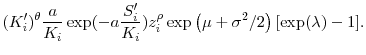 \displaystyle (K_i^{\prime })^{\theta} \frac{a}{K_i} \exp(-a\frac{S_i^{\prime }}{K_i}) z_i^{\rho} \exp\left(\mu + \sigma^2/2 \right) [\exp(\lambda) - 1].