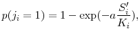 \displaystyle p(j_i = 1) = 1 - \exp(-a\frac{S_i^{\prime }}{K_i}),