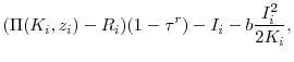 \displaystyle (\Pi(K_i, z_i) - R_i)(1-\tau^r) - I_i - b\frac{I_i^2}{2K_i}, 
