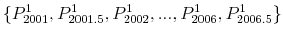  \{P^1_{2001}, P^1_{2001.5}, P^1_{2002},..., P^1_{2006}, P^1_{2006.5}\}