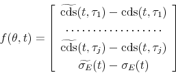 \begin{displaymath} f(\theta,t) = \left[ \begin{array}{c} \widetilde{\mbox{cds}}(t,\tau_1)-\mbox{cds}(t,\tau_1)\ \cdots\cdots\cdots\cdots\cdots\cdots\ \widetilde{\mbox{cds}}(t,\tau_j)-\mbox{cds}(t,\tau_j)\ \widetilde{\sigma_E}(t)-\sigma_E (t) \end{array} \right] \end{displaymath}
