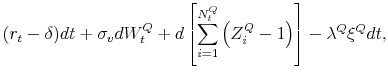 \displaystyle ( r_t -\delta) dt + \sigma_v dW^{Q}_t + d \left[ \sum_{i=1}^{N_t^Q} \left(Z_i^Q - 1 \right)\right] - \lambda^Q \xi^Q dt,