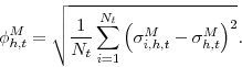 \begin{displaymath} \phi_{h,t}^{M}=\sqrt{\frac{1}{N_{t}} \sum_{i=1}^{N_{t}} \left( \sigma_{i,h,t}^{M}-\sigma_{h,t}^{M} \right)^{2}}. \end{displaymath}