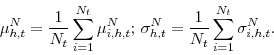 \begin{displaymath} \mu _{h,t}^{N}=\frac{1}{N_{t}}\sum_{i=1}^{N_{t}}\mu _{i,h,t}^{N}\mbox{; }% \sigma_{h,t}^{N}=\frac{1}{N_{t}}\sum_{i=1}^{N_{t}}\sigma_{i,h,t}^{N}. \end{displaymath}