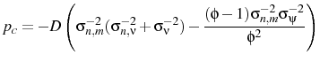 \displaystyle p_{c}=-D\left(\sigma_{n,m}^{-2}(\sigma_{n,\nu}^{-2}+\sigma_{\nu}^{-2})-\frac{(\phi-1)\sigma_{n,m}^{-2}\sigma_{\psi}^{-2}}{\phi^{2}}\right)