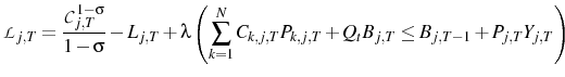 \displaystyle \mathcal{L}_{j,T}= \frac{\mathcal{C}_{j,T}^{1-\sigma}}{1-\sigma}-L_{j,T}+\lambda\left(\sum_{k=1}^{N}C_{k,j,T}P_{k,j,T}+Q_{t}B_{j,T}\leq B_{j,T-1}+P_{j,T}Y_{j,T}\right)