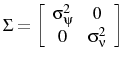 \displaystyle \Sigma=\left[ \begin{array}{cc} \sigma_{\psi}^{2} & 0\ 0 & \sigma_{\nu}^{2}\end{array} \right] 