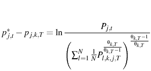 \displaystyle p^{*}_{j,t}-p_{j,k,T}=\ln\frac{P_{j,t}}{\left(\sum_{l=1}^{N}\frac{1}{N}P_{l,k,j,T}^{\frac{\theta_{k,T}}{\theta_{k,T}-1}}\right)^{\frac{\theta_{k,T}-1}{\theta_{k,T}}}} 