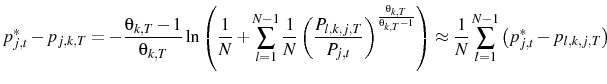 \displaystyle p^{*}_{j,t}-p_{j,k,T}=-\frac{\theta_{k,T}-1}{\theta_{k,T}}\ln\left(\frac{1}{N}+\sum_{l=1}^{N-1}\frac{1}{N}\left(\frac{P_{l,k,j,T}}{P_{j,t}}\right)^{\frac{\theta_{k,T}}{\theta_{k,T}-1}}\right)\approx\frac{1}{N}\sum_{l=1}^{N-1}\left(p^{*}_{j,t}-p_{l,k,j,T}\right)