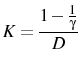 \displaystyle K=\frac{1-\frac{1}{\gamma}}{D}