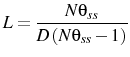 \displaystyle L=\frac{N\theta_{ss}}{D\left(N\theta_{ss}-1\right)}