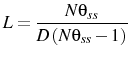 \displaystyle L=\frac{N\theta_{ss}}{D\left(N\theta_{ss}-1\right)} 