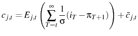 \displaystyle c_{j,t}=E_{j,t}\left(\sum_{T=t}^{\infty}\frac{1}{\sigma}(i_{T}-\pi_{T+1})\right)+\bar{c}_{j,t}