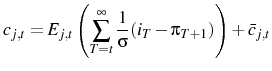 \displaystyle c_{j,t}=E_{j,t}\left(\sum_{T=t}^{\infty}\frac{1}{\sigma}(i_{T}-\pi_{T+1})\right)+\bar{c}_{j,t} 