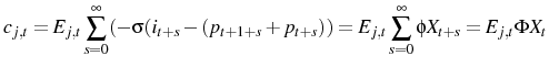 \displaystyle c_{j,t}=E_{j,t}\sum_{s=0}^{\infty}(-\sigma(i_{t+s}-(p_{t+1+s}+p_{t+s}))= E_{j,t}\sum_{s=0}^{\infty}\phi X_{t+s}=E_{j,t}\Phi X_{t}