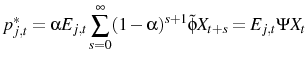 \displaystyle p^{*}_{j,t}=\alpha E_{j,t}\sum_{s=0}^{\infty}(1-\alpha)^{s+1}\tilde{\phi}X_{t+s}=E_{j,t}\Psi X_{t}