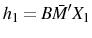 \displaystyle h_{1}=B\bar{M}'X_{1} 