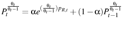 \displaystyle P_{t}^{\frac{\theta_{t}}{\theta_{t}-1}}=\alpha e^{(\frac{\theta_{t}}{\theta_{t}-1})p_{R,t}}+(1-\alpha)P_{t-1}^{\frac{\theta_{t}}{\theta_{t}-1}}