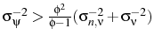  \sigma_{\psi}^{-2}>\frac{\phi^{2}}{\phi-1}(\sigma_{n,\nu}^{-2}+\sigma_{\nu}^{-2})