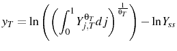 \displaystyle y_{T}=\ln\left(\left(\int_{0}^{1}Y_{j,T}^{\theta_{T}}dj\right)^{\frac{1}{\theta_{T}}}\right)-\ln Y_{ss}