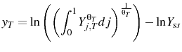 \displaystyle y_{T}=\ln\left(\left(\int_{0}^{1}Y_{j,T}^{\theta_{T}}dj\right)^{\frac{1}{\theta_{T}}}\right)-\ln Y_{ss} 