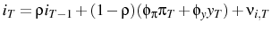  i_{T}=\rho i_{T-1} + (1-\rho)(\phi_{\pi}\pi_{T}+\phi_{y}y_{T})+\nu_{i,T}