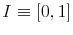  I\equiv\left[ 0,1\right] 