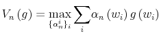 \displaystyle V_{n}\left( g\right) =\max_{\left\{ \alpha_{n}^{i}\right\} _{i}% }{\displaystyle\sum\limits_{i}}\alpha_{n}\left( w_{i}\right) g\left( w_{i}\right)