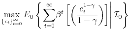 \displaystyle \max_{\left\{ c_{t}\right\} _{t=0}^{\infty}}E_{0}\left\{ \left. {\displaystyle\sum\limits_{t=0}^{\infty}} \beta^{t}\left[ \left( \frac{c_{t}^{1-\gamma}}{1-\gamma}\right) \right] \right\vert \mathcal{I}_{0}\right\}% 