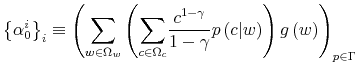 \displaystyle \left\{ \alpha_{0}^{i}\right\} _{i}\equiv\left( {\displaystyle\sum \limits_{w\in\Omega_{w}}}\left( {\displaystyle\sum\limits_{c\in\Omega_{c}}% }\frac{c^{1-\gamma}}{1-\gamma}p\left( c\vert w\right) \right) g\left( w\right) \right) _{p\in\Gamma}%