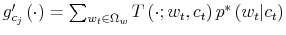  g_{c_{j}}^{\prime }\left( \cdot\right) =\sum_{w_{t}\in\Omega_{w}}T\left( \cdot;w_{t}% ,c_{t}\right) p^{\ast}\left( w_{t}\vert c_{t}\right) 