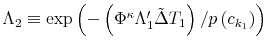  \Lambda_{2}\equiv\exp\left( -\left( \Phi^{\kappa}\Lambda_{1}^{\prime}\tilde{\Delta}T_{1}\right) /p\left( c_{k_{1}}\right) \right) 