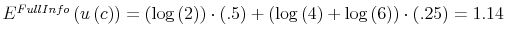  E^{FullInfo}\left( u\left( c\right) \right) =\left( \log\left( 2\right) \right) \cdot\left( .5\right) +\left( \log\left( 4\right) +\log\left( 6\right) \right) \cdot\left( .25\right) =1.14