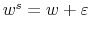  w^{s}=w+\varepsilon