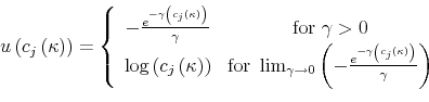 \begin{displaymath} u\left( c_{j}\left( \kappa\right) \right) =\left\{ \begin{array}[c]{cc}% -\frac{e^{-\gamma\left( c_{j}\left( \kappa\right) \right) }}{\gamma} & \text{for }\gamma>0\ \log\left( c_{j}\left( \kappa\right) \right) & \text{for }\lim _{\gamma\rightarrow0}\left( -\frac{e^{-\gamma\left( c_{j}\left( \kappa\right) \right) }}{\gamma}\right) \end{array}\right. \end{displaymath}
