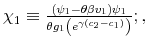  \chi_{1}\equiv\frac{\left( \psi_{1}-\theta\beta v_{1}\right) \psi _{1}}{\theta g_{1}\left( e^{\gamma\left( c_{2}-c_{1}\right) }\right) };,