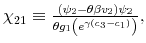  \chi_{21}\equiv\frac{\left( \psi_{2}-\theta\beta v_{2}\right) \psi_{2}}{\theta g_{1}\left( e^{\gamma\left( c_{3}-c_{1}\right) }\right) }, 