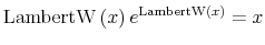 \displaystyle \operatorname{LambertW}\left( x\right) e^{\operatorname{LambertW}\left( x\right) }=x 