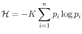 \displaystyle \mathcal{H}=-K\sum_{i=1}^{n}p_{i}\log p_{i}% 