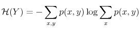 \displaystyle \mathcal{H}(Y)=-\sum_{x,y}p(x,y)\log\sum_{x}p(x,y)