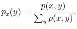 \displaystyle p_{x}(y)=\frac{p(x,y)}{\sum_{y}p(x,y)}.
