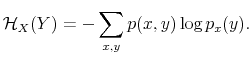 \displaystyle \mathcal{H}_{X}(Y)=-\sum_{x,y}p(x,y)\log p_{x}(y). 